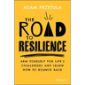 The Road to Resilience: Arm Yourself for Life's Challenges and Learn How to Bounce Back