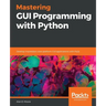 Mastering GUI Programming with Python: Develop impressive cross-platform GUI applications with PyQt