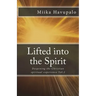 Lifted into the Spirit: Deepening the Christian spiritual experience