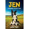 JEN - A Border Collie's Tale: An Old Farm Dog Reflects On Her Life