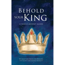 Behold Your King: A Family Advent Guide