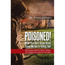 Poisoned! What You Don't Know About Heavy Metals Is Killing You!: Environmental Toxic Heavy Metals: The Hidden Reason You Feel Sick