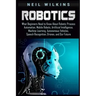 Robotics: What Beginners Need to Know about Robotic Process Automation, Mobile Robots, Artificial Intelligence, Machine Learning