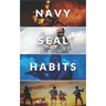 Navy Seal Habits: How to Develop Atomic Self-Discipline, Grit and Willpower. Forge Unbeatable Resiliency, Mindset, Confidence and Mental Toughness