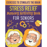 Stress Relief Memory Activity Book For Seniors: Relaxing Activities for Brain Maintenance and Memory Enhancement - Cognitive Training Exciting Games a