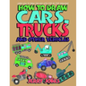 How to Draw Cars, Trucks and Other Vehicles: Learn How to Draw for Kids with Step by Step Drawing