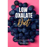 Low Oxalate Diet: A Beginner's 3-Week Step-by-Step Guide for Managing Kidney Stones, With Curated Recipes, a Low Oxalate Food List, and a Sample Meal