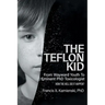 The Teflon Kid: From Wayward Youth To Eminent PhD Toxicologist - How The Hell Did It Happen?