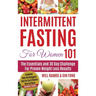Intermittent Fasting For Women 101: Combined With The Ketogenic Diet For Fast Effective Keto Fat Burn! Beginners Friendly