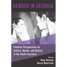 Gender in Georgia: Feminist Perspectives on Culture, Nation, and History in the South Caucasus
