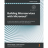 Building Microservices with Micronaut(R): A quick-start guide to building high-performance reactive microservices for Java developers