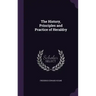 The History, Principles and Practice of Heraldry