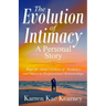 The Evolution of Intimacy: A Personal Story: Hope for Adult Children of Alcoholics And others in Dysfunctional Relationships