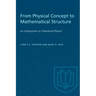 From Physical Concept to Mathematical Structure: An Introduction to Theoretical Physics