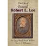 The Life of General Robert E. Lee For Children, In Easy Words