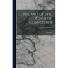 History of the Town of Gloucester: Cape Ann