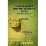 In Loving Memory of the Most Endangered Species, the Black Male - Volume I: An Abstract of the Good, the Bad, and the Ugly
