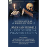 The Collected Supernatural and Weird Fiction of James Hain Friswell-Ghost Stories and Phantom Fancies-One Novelette 'The King of the Gnomes, ' Ten Sho