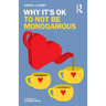 Why It's Ok to Not Be Monogamous