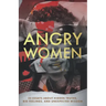 Angry Women: 23 Essays About Hidden Truths, Big Feelings, and Unexpected Wisdom