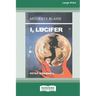 I, Lucifer [Standard Large Print 16 Pt Edition]