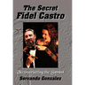The Secret Fidel Castro