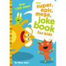 The Super, Epic, Mega Joke Book for Kids: A Funny, Laugh Out Loud Busy Book for Children with Over 1,500 Jokes, Riddles, Tongue Twisters, and Puns