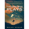 The God Who Plays: A Playful Approach to Theology and Spirituality