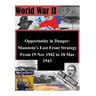Opportunity in Danger: Manstein's East Front Strategy From 19 Nov 1942 to 18 Mar 1943