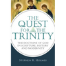 The Quest for the Trinity: The Doctrine of God in Scripture, History and Modernity