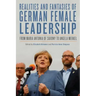 Realities and Fantasies of German Female Leadership: From Maria Antonia of Saxony to Angela Merkel