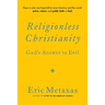 Religionless Christianity: God's Answer to Evil