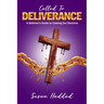 Called To Deliverance: A Believer's Guide To Casting Out Demons