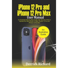 iPhone 12 Pro and iPhone 12 Pro Max User Manual: An Illustrated Step By Step Guide with Tips and Tricks to Operate the New iPhone 12 mini, iPhone 12 P