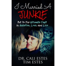 I Married A Junkie: Put to the Ultimate Test by Addiction, Love, and Life