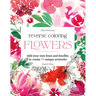 Reverse Coloring: Flowers: Add Your Own Lines and Doodles to Create Unique Artworks