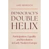 Democracy's Double Helix: Participation, Equality and Revolution in Early Modern Europe