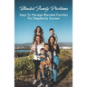 Blended Family Problems: Ways To Manage Blended Families For Stepfamily Success: Co Parenting Communication Guidelines