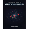 A Definitive Guide to Application Security/Joseph Martin/NextStage Publishing