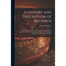 A History and Description of Billiards [microform]: Its Salutary Advantages: With Instructions How to Play the Game, and All the Rules Relating to Bil