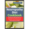 Neuropathy Diet cookbook: A Nutrient-Rich Recipes to Nourish Your Nerves and Savouring Every Bite!