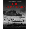 The Dieppe Raid: The History and Legacy of the Allies' Failed Operation to Land on the French Coast during World War II
