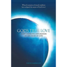 God's True Love: A Life-Changing Exploration of the Heart of God