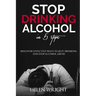 Stop Drinking Alcohol in 5 Steps: Discover Effective Ways to Quit Drinking and Stop Alcohol Abuse