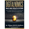 DIGITALNOMICS - Walk Away Wealth Systems: How to Create Wealth Out of Thin Air Using Your Mind, Melanin and Smart Phone