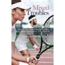 Mixed Troubles: How to Play Mixed Doubles with Your Spouse and Live to Tell About It