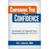 Compounding Your Confidence: Strategies to Expand Your Opportunities for Success