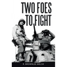 Two Foes to Fight