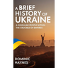 A Brief History of Ukraine: A Singular People Within the Crucible of Empires