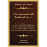 The Construction Of Roads And Streets: The Art Of Constructing Common Roads; Recent Practice In The Construction Of Roads And Streets, Including Pavem